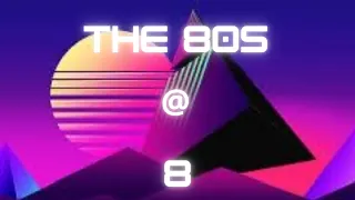 THE 80s @ 8: EPISODE ONE