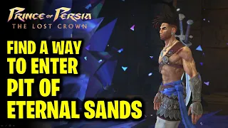 Find a Way to Enter Pit of Eternal Sands: Path to the Sand Prison | Prince of Persia The Lost Crown