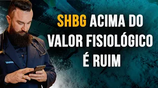 SHBG ACIMA DO VALOR FISIOLÓGICO É RUIM - Com Dr. Marcos Staak