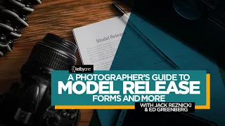 A Photographer’s Guide to Model Release Forms & More with Jack Reznicki & Edward Greenberg