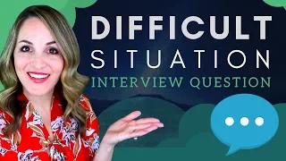 How Did You Handle A Difficult Situation - TOP Interview Question Answer