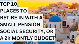 10 Affordable Countries to Retire with a Small Pension, Social Security, or a $2,000 Monthly Budget