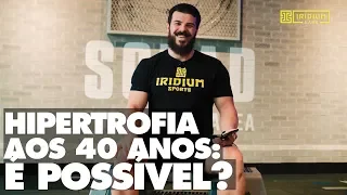 Dicas do Laercio: Hipertrofia aos 40 anos é possível?