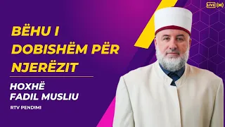 Bëhu i dobishëm për njerëzit   Hoxhë Fadil