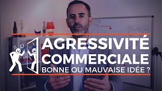 Gagner en agressivité commerciale ! La vente agressive : BONNE ou MAUVAISE IDÉE ?