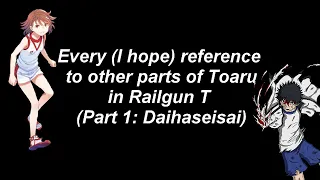 All references to other parts of Toaru in Railgun T! (Part 1: Daihaseisai)