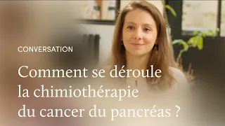 La chimiothérapie du cancer du pancréas, avec la Dr Valéry