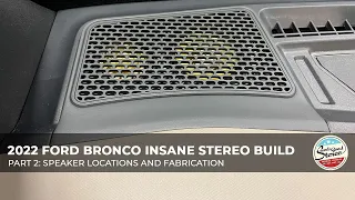 Part 2: 2022 Ford Bronco Insane Focal and Mosconi Stereo Build - Speaker Locations and Fabrication