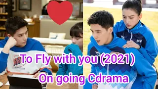 To Fly with you (2021) on going cdrama| Wang Anyu, Song Zuer