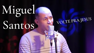 VOLTE PRA JESUS // MIGUEL SANTOS