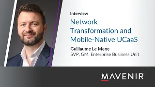 Mavenir – Network Transformation and Mobile-Native UCaaS – Interview with Guillaume Le Mener