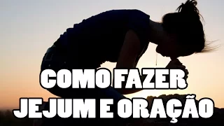 Como fazer jejum e oração