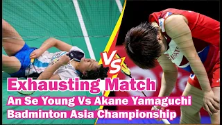 Exhausting Match for Both Players, An Se Young Vs Akane Yamaguchi