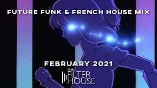 Filter House Mix February 2021 (Future Funk & French House)