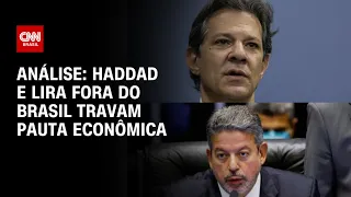 Análise: Haddad e Lira fora do Brasil travam pauta econômica | WW
