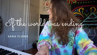 Sara Flows 🎹 If the world was ending - JP Saxe