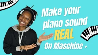 How to get realistic piano on Maschine Plus