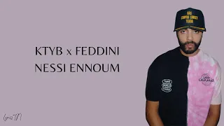 KTYB x FEDDINI NESSI ENNOUM (Lyrics)