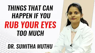 Things that can happen if you Rub your eyes too much | Dr. Sumitha Muthu | English