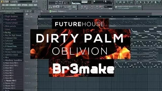 Oblivion - Dirty Palm Fl studio ( Br3make #1 )