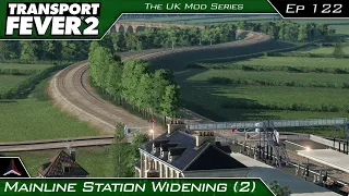 Mainline Station Widening (2) | Transport Fever 2 - The UK Mods Series | #122