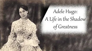 "Adele Hugo: A Life in the Shadow of Greatness, Marked by Tragedy and Triumph"