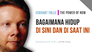 Bagaimana Hidup Disini dan Disaat Ini | Eckhart Tolle : The Power of Now