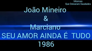 João Mineiro & Marciano ( SEU AMOR AINDA É TUDO  ) 1986