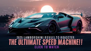 "2025 Lamborghini Revuelto Roadster: A Masterpiece of Speed and Style "