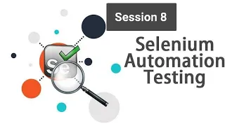 Selenium with Java: A Comprehensive Guide to Automated Testing from Basic to Advance  Session - 8