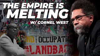 The Empire is melting w/ Cornel West