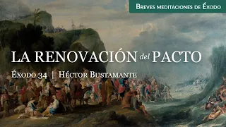 La renovación del pacto (Éxodo 34) - Héctor Bustamante