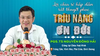 Trĩu Nặng Ơn Đời_PGS.TS Nguyễn Đông Hải lời chia sẻ rất hấp dẫn và thuyết phục#2023