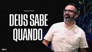 DEUS SABE QUANDO - #DIEGOMENIN | SERMÃO