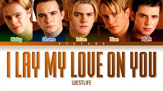 Westlife - I Lay My Love On You | Color Coded Lyrics [Eng]