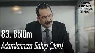 Adamlarınıza sahip çıkın! - Eşkıya Dünyaya Hükümdar Olmaz 83. Bölüm