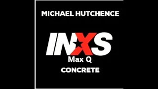 /Michael Hutchence/ Max Q/ Concrete/