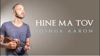 HINE MA TOV - JOSHUA AARON