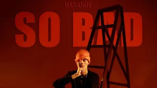 Hasanov - So Bad (Official Mood Video) 2023