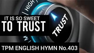 It is so sweet to trust|TPM English Song No 403|👇 Lyrics