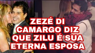 ZEZÉ DI CAMARGO DIZ QUE ZILU CAMARGO É SUA ETERNA ESPOSA