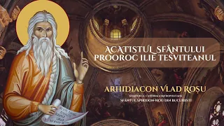 Acatistul Sfantului Prooroc Ilie - Arhidiacon Vlad Rosu