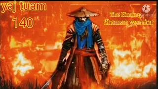 yaj Tuam The Hmong Shaman Warrior (part 140)5/10/2021