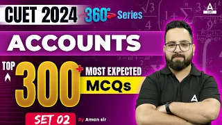 CUET 2024 Accounts Top 300 Most Expected Questions | MCQ's Set 2 | By Aman Sir