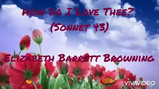 How Do I Love Thee? (Sonnet 43) Elizabeth Barrett Browning