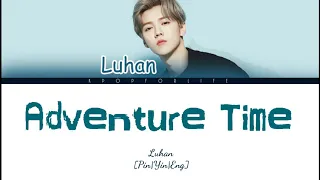 LUHAN 'ADVENTURE TIME' COLOR CODED LYRICS [CHI|PIN|ENG]