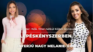 Lépéskényszerben - interjú Nagy Melanie-val | #nofilter - Nők, filter nélkül Köböl Anitával
