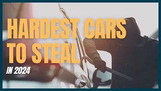 How Safe Is Your Car? 2024's Hardest Cars to Steal Revealed!
