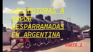 Locomotoras a vapor desparramadas en Argentina primera parte.