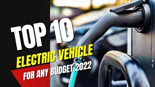 Best 10 Electric Vehicles for ANY Budget in 2022